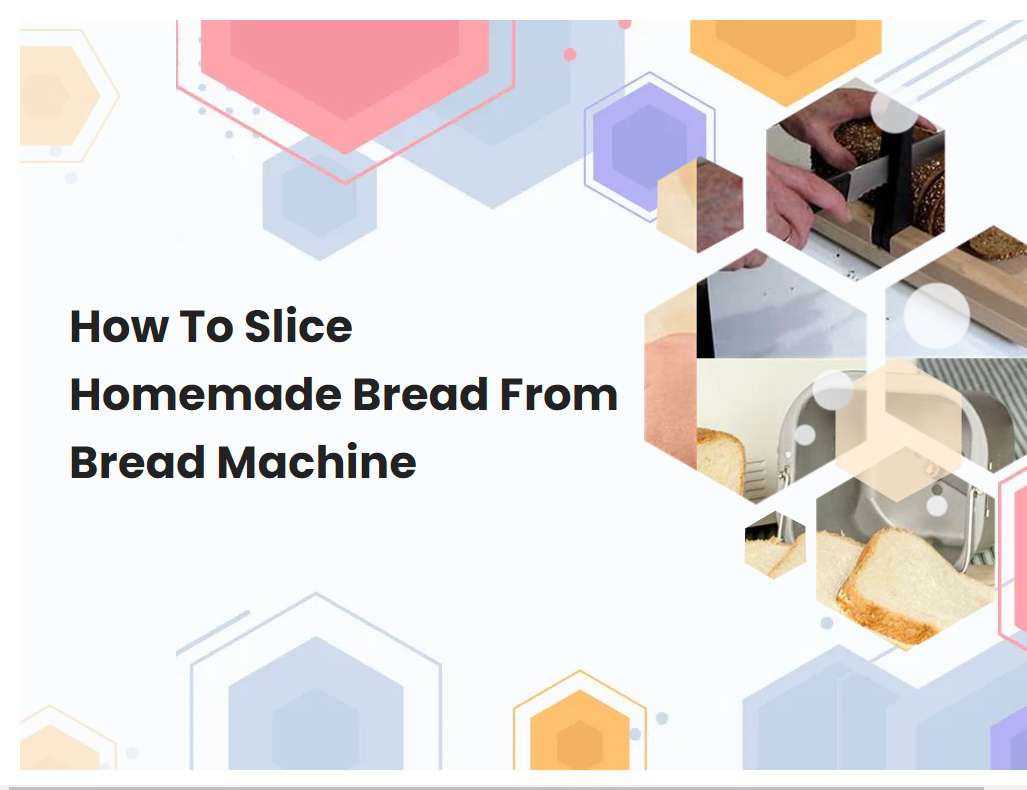 How To Slice Homemade Bread From Bread Machine