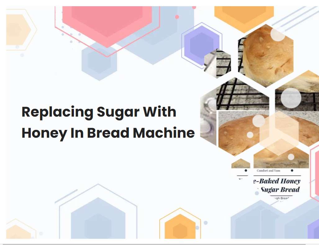 Replacing Sugar With Honey In Bread Machine