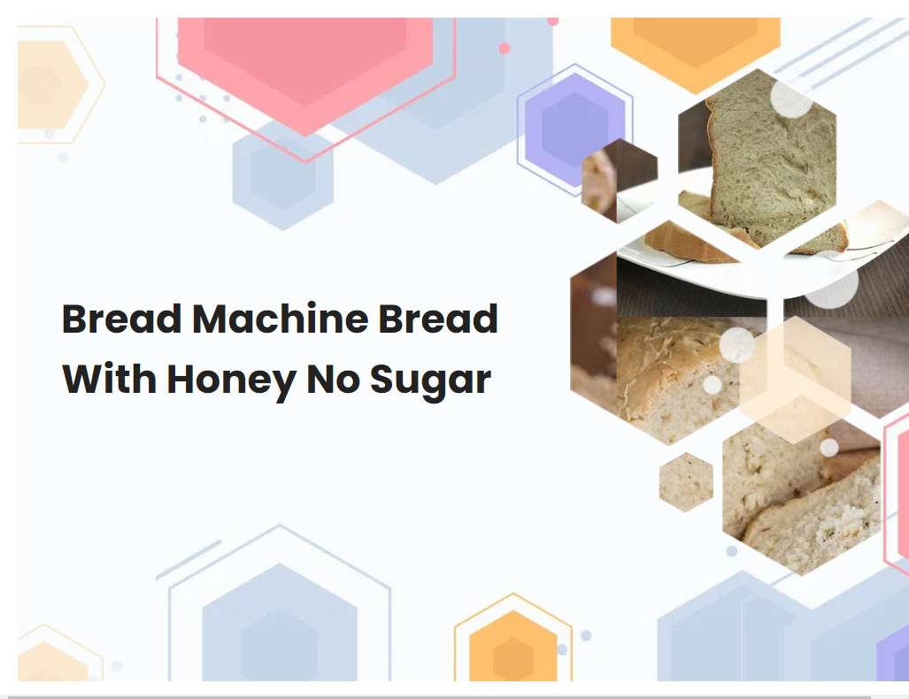 Bread Machine Bread With Honey No Sugar