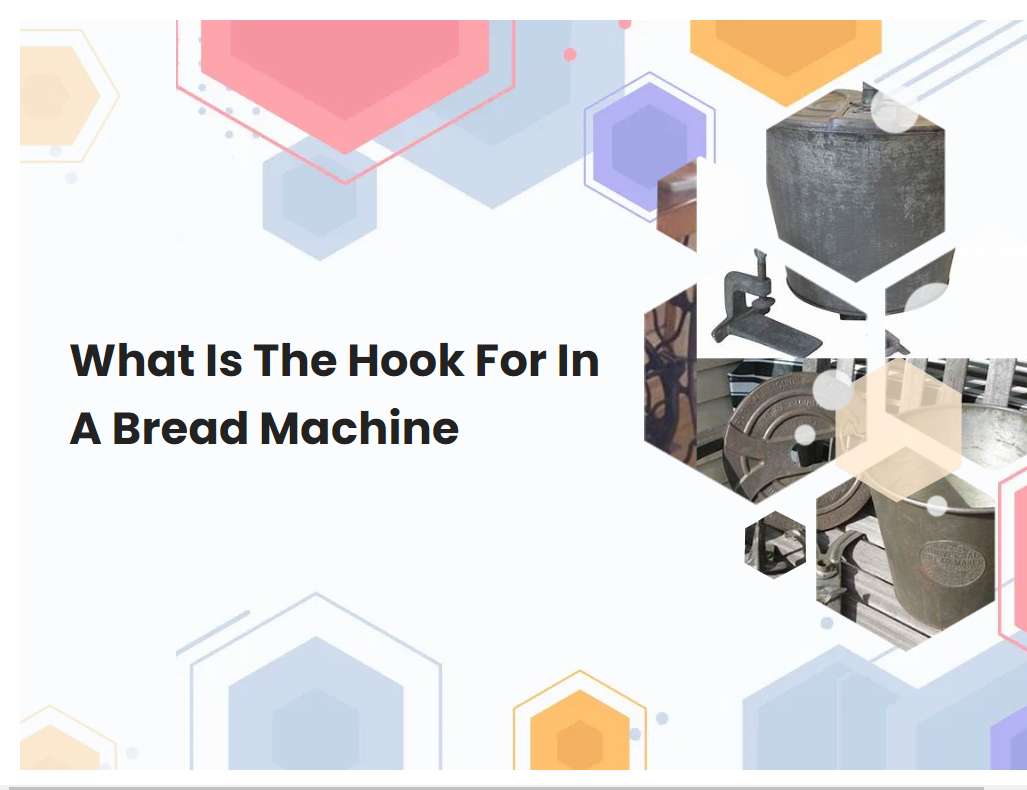 What Is The Hook For In A Bread Machine