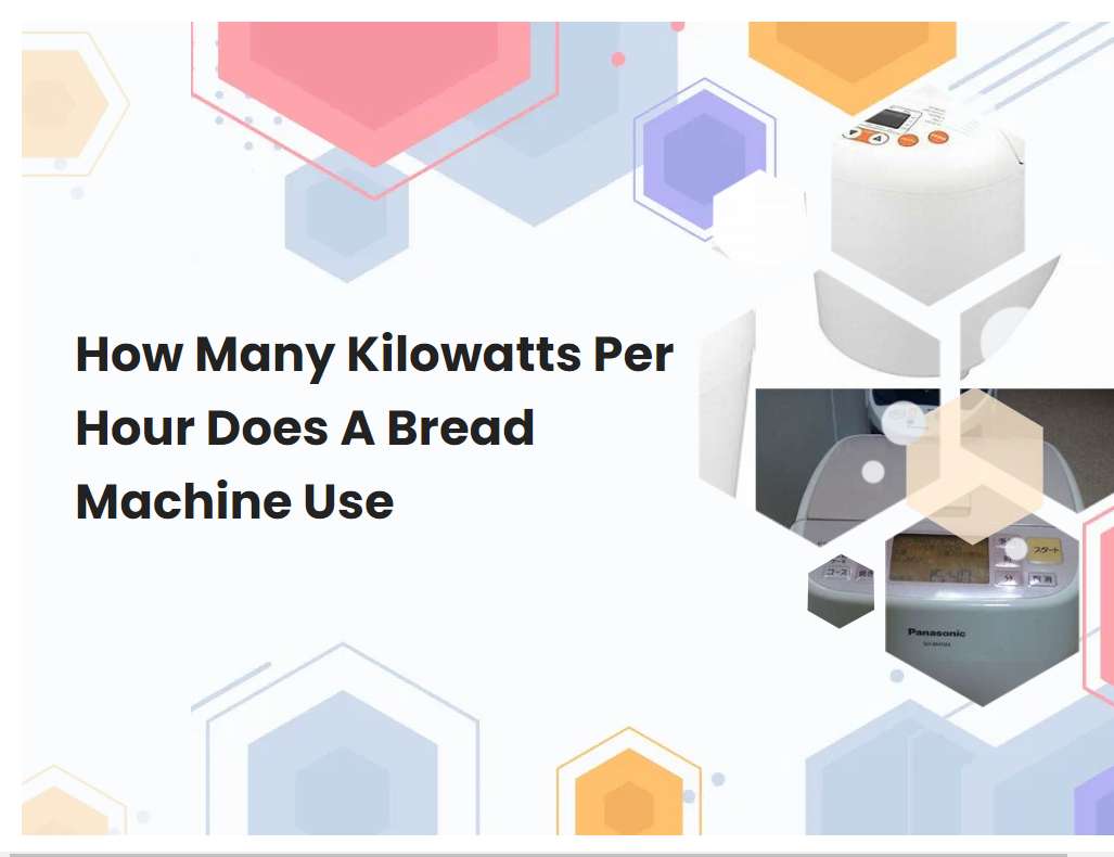 how-many-kilowatts-per-hour-does-a-bread-machine-use-breadmach