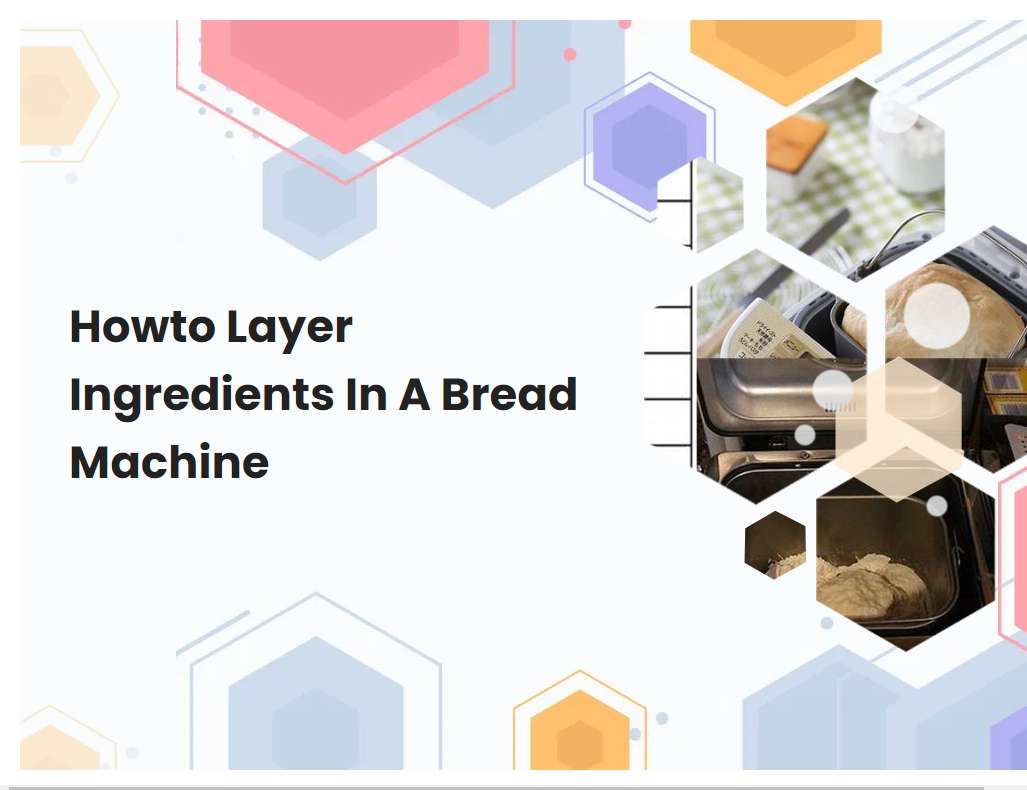 Howto Layer Ingredients In A Bread Machine