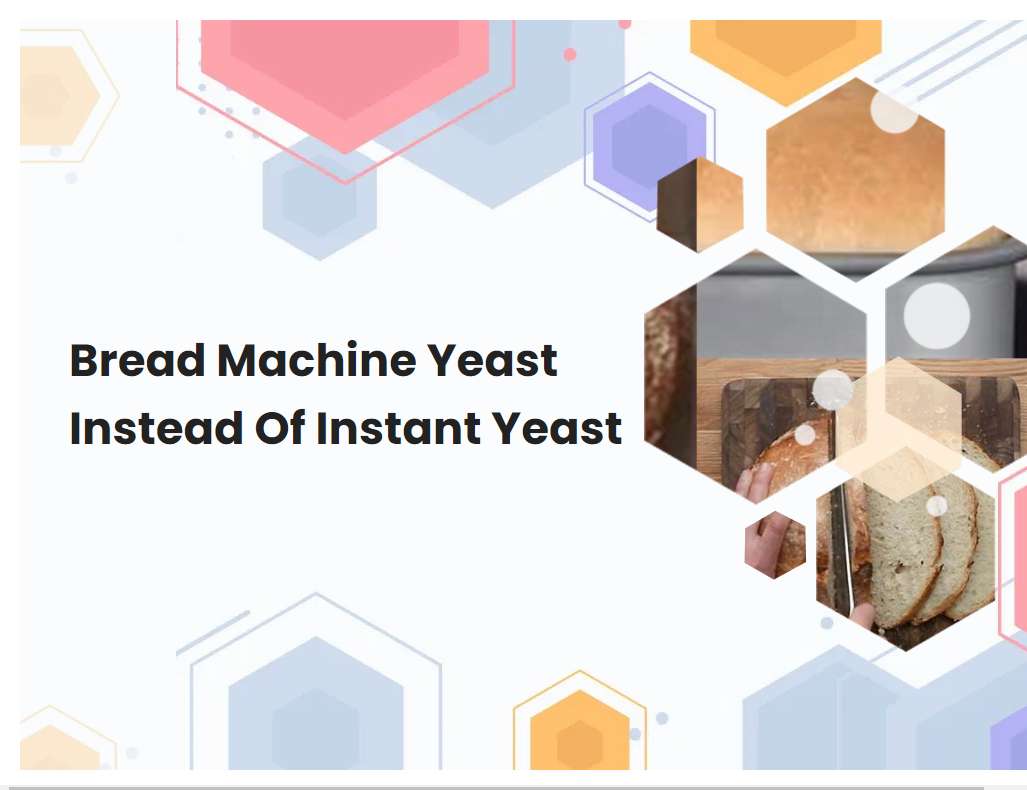 Bread Machine Yeast Instead Of Instant Yeast