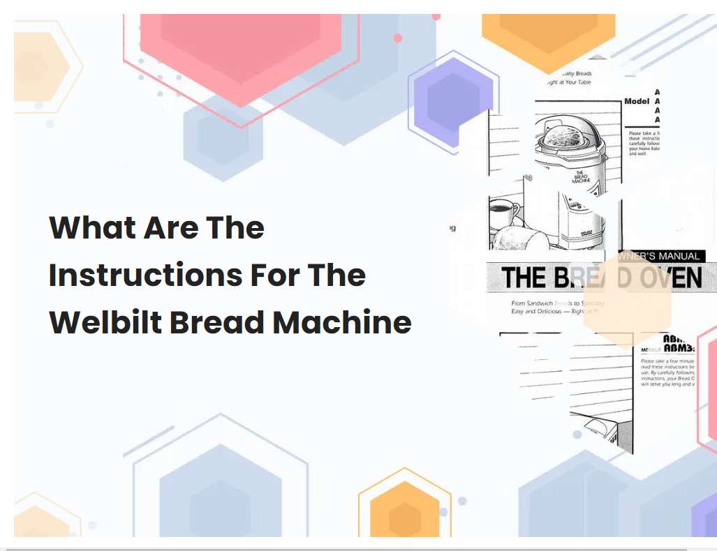 What Are The Instructions For The Welbilt Bread Machine | breadmach.com