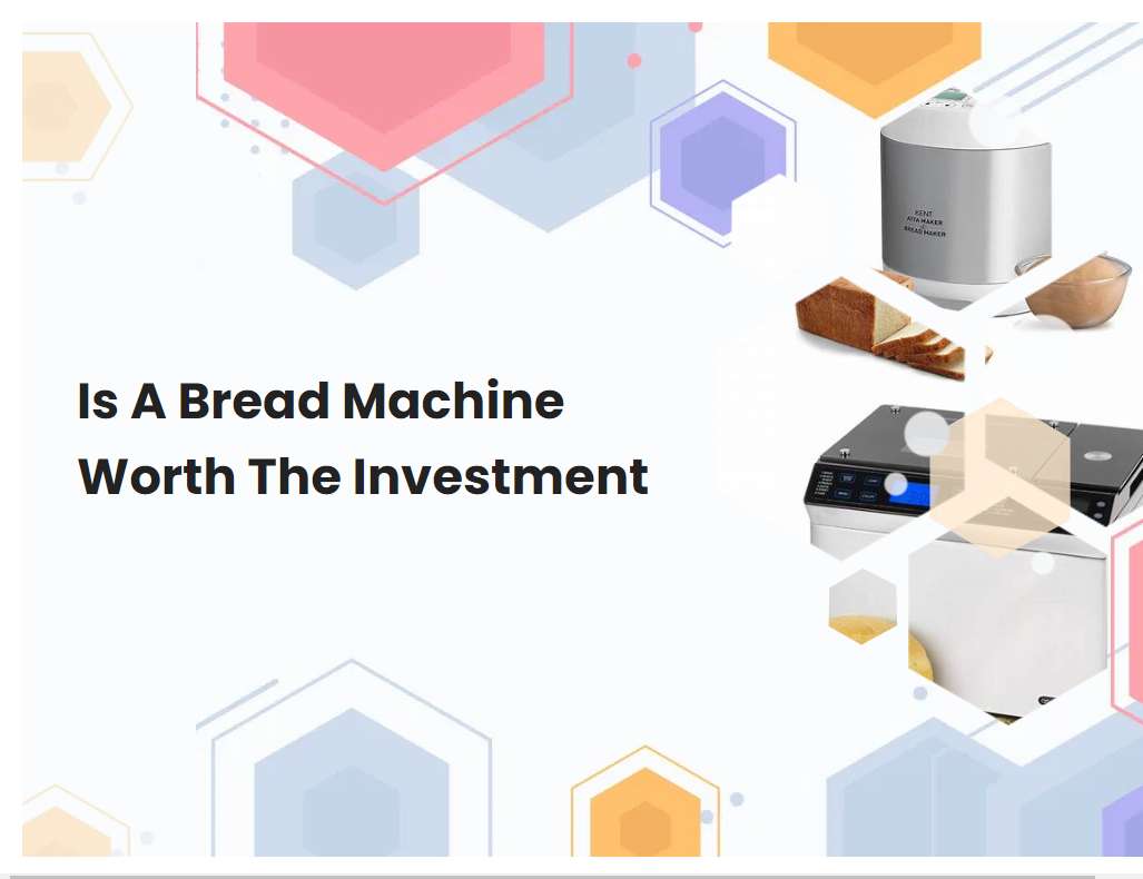 Is A Bread Machine Worth The Investment
