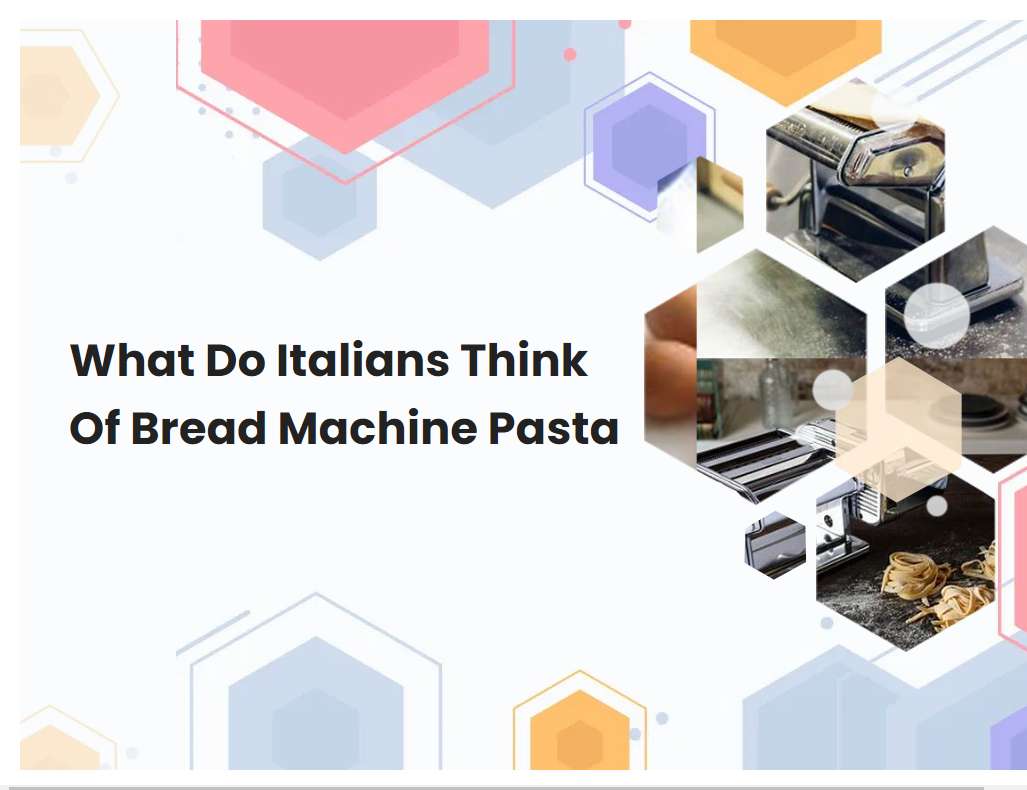 What Do Italians Think Of Bread Machine Pasta