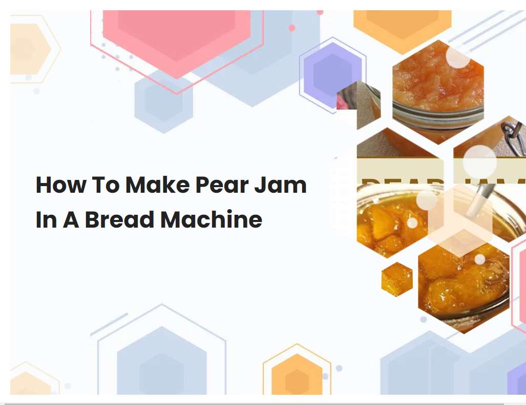 How To Make Pear Jam In A Bread Machine