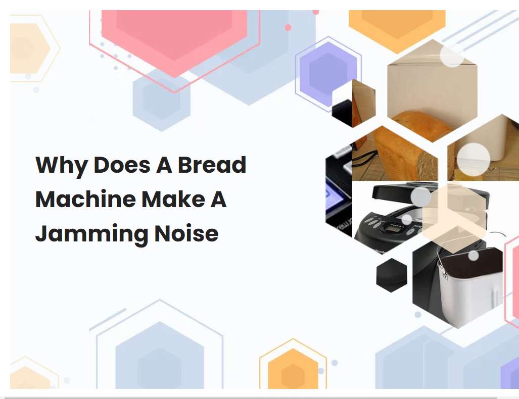 Why Does A Bread Machine Make A Jamming Noise