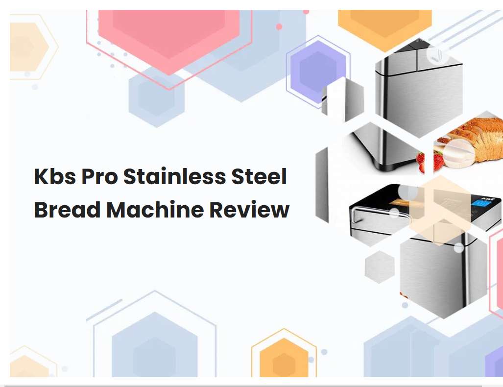 Kbs Pro Stainless Steel Bread Machine Review
