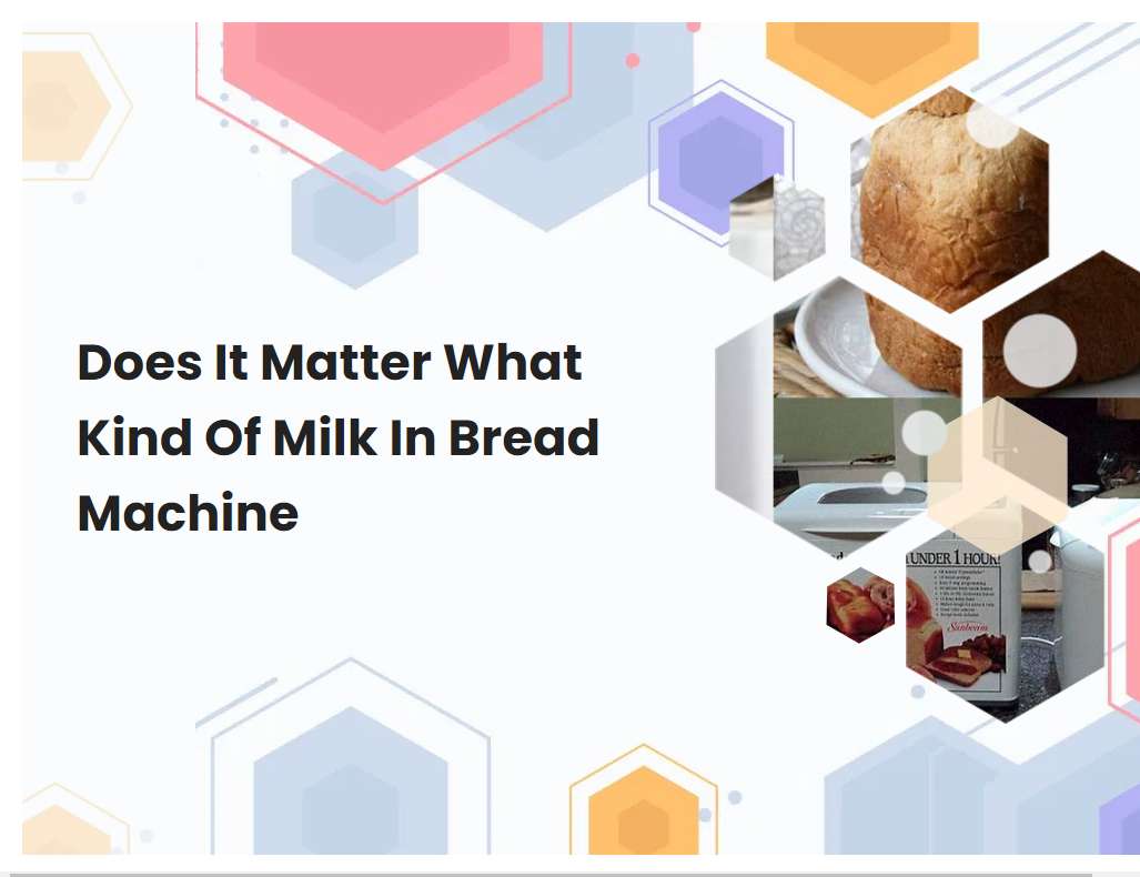 Does It Matter What Kind Of Milk In Bread Machine