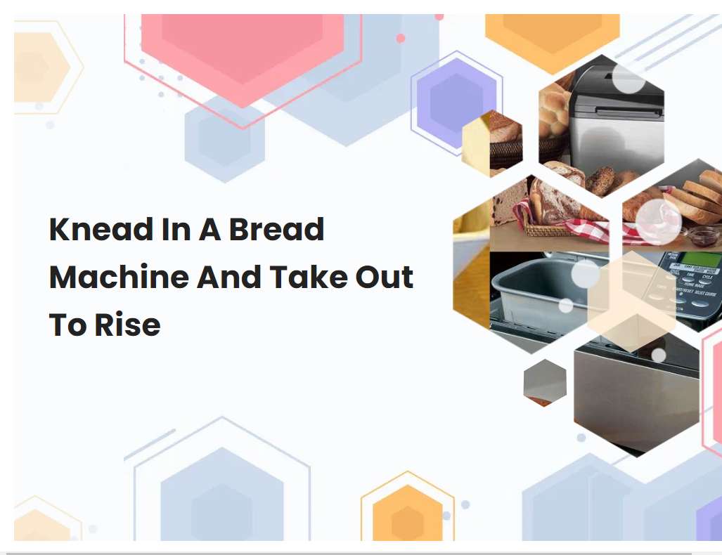 Knead In A Bread Machine And Take Out To Rise