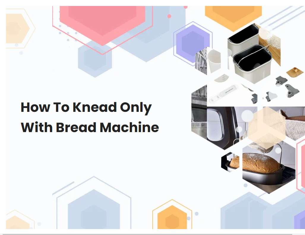 How To Knead Only With Bread Machine