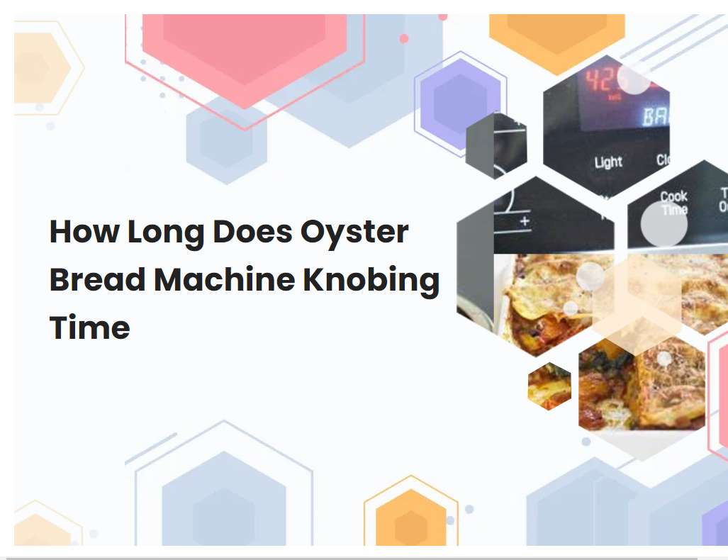 How Long Does Oyster Bread Machine Knobing Time
