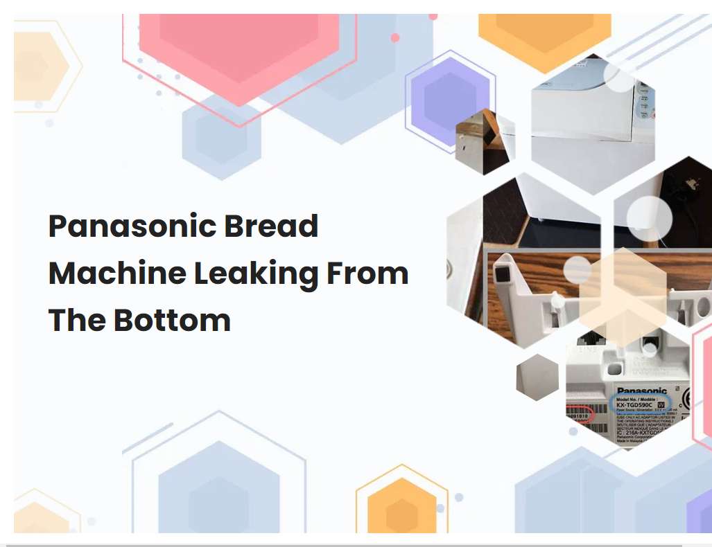 Panasonic Bread Machine Leaking From The Bottom