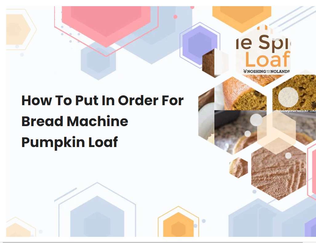How To Put In Order For Bread Machine Pumpkin Loaf