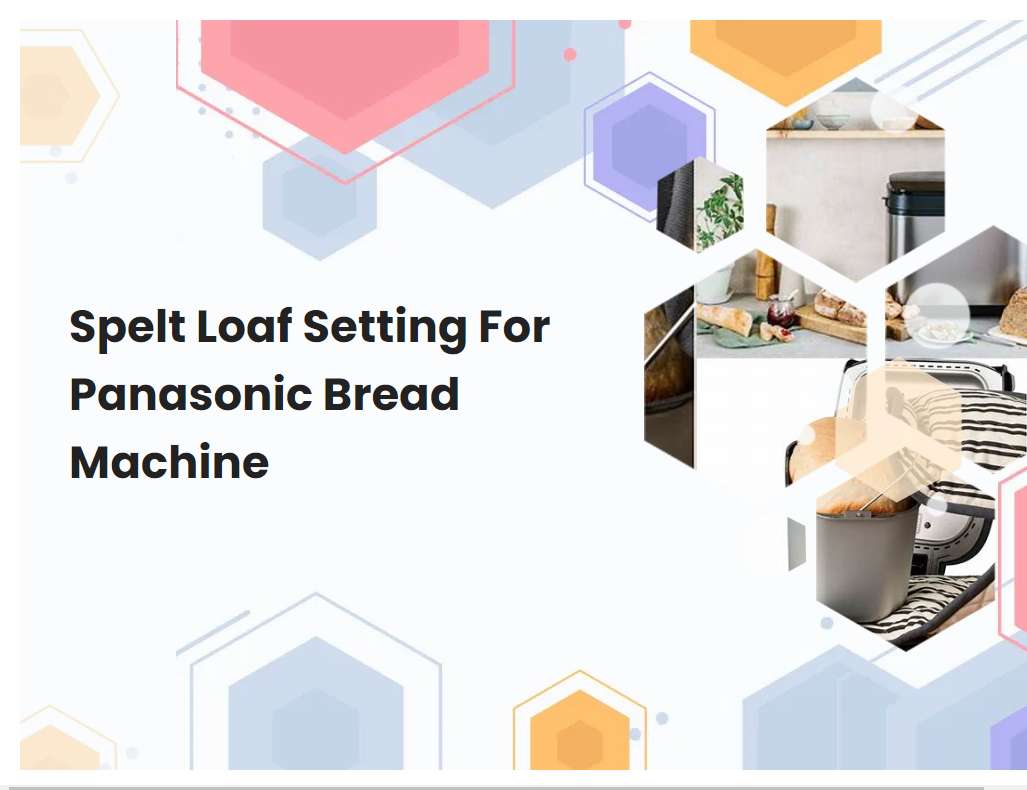 Spelt Loaf Setting For Panasonic Bread Machine
