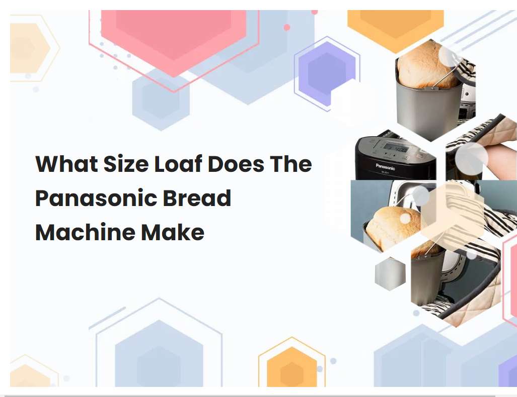 What Size Loaf Does The Panasonic Bread Machine Make