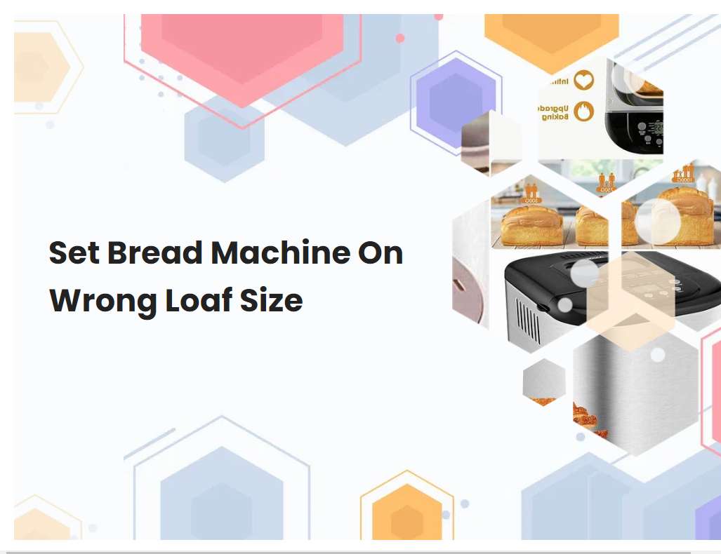Set Bread Machine On Wrong Loaf Size