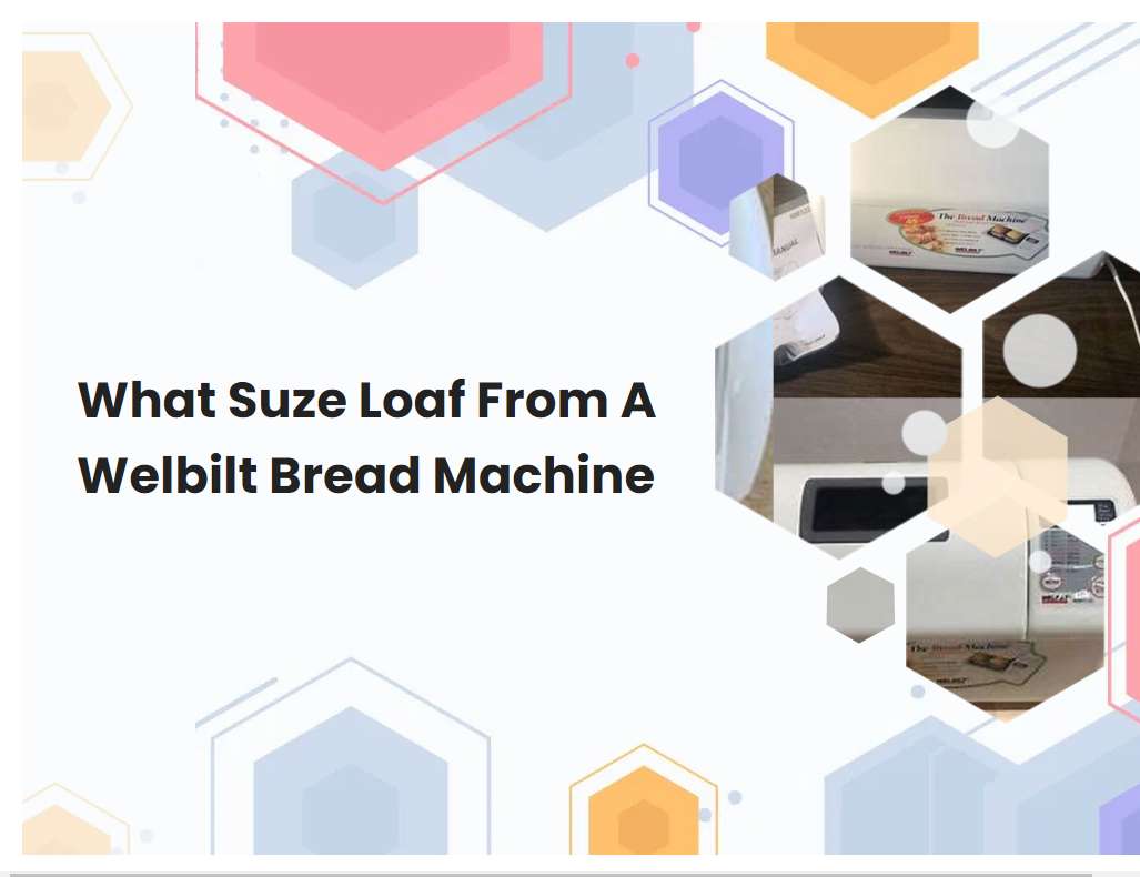 What Suze Loaf From A Welbilt Bread Machine