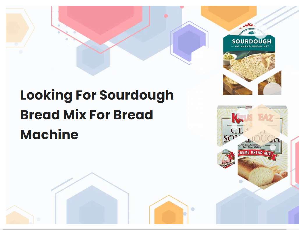 Looking For Sourdough Bread Mix For Bread Machine