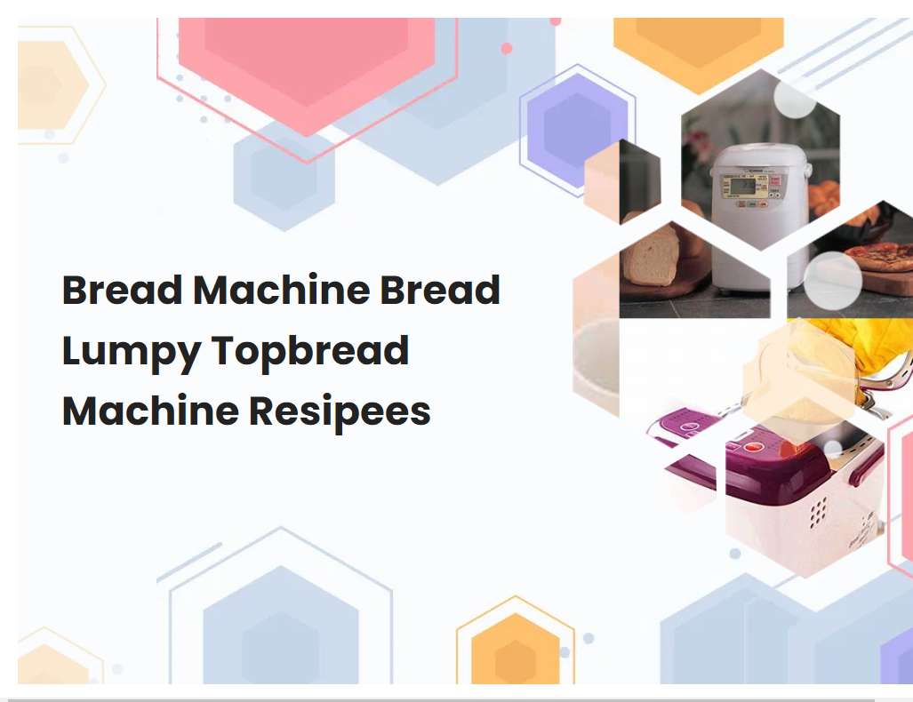 Bread Machine Bread Lumpy Topbread Machine Resipees