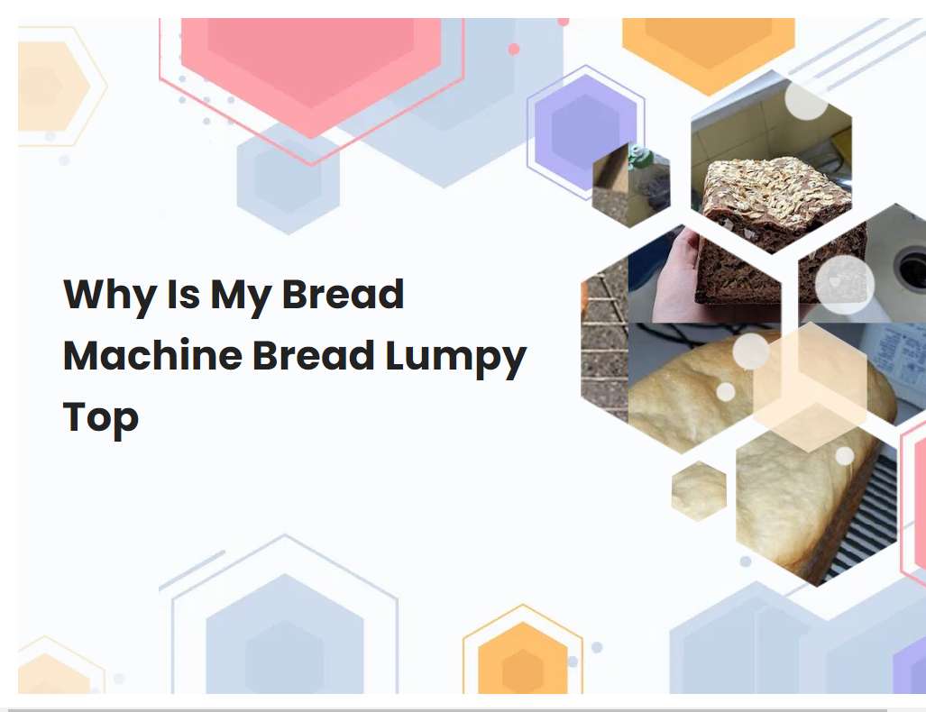 Why Is My Bread Machine Bread Lumpy Top
