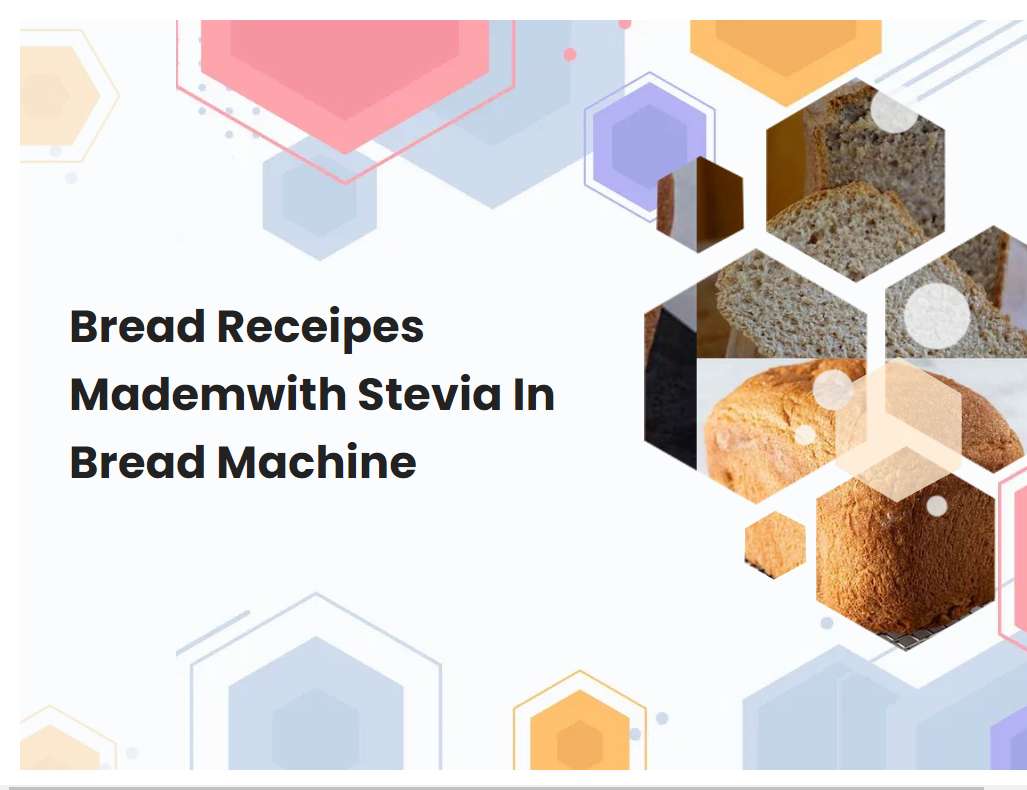Bread Receipes Mademwith Stevia In Bread Machine