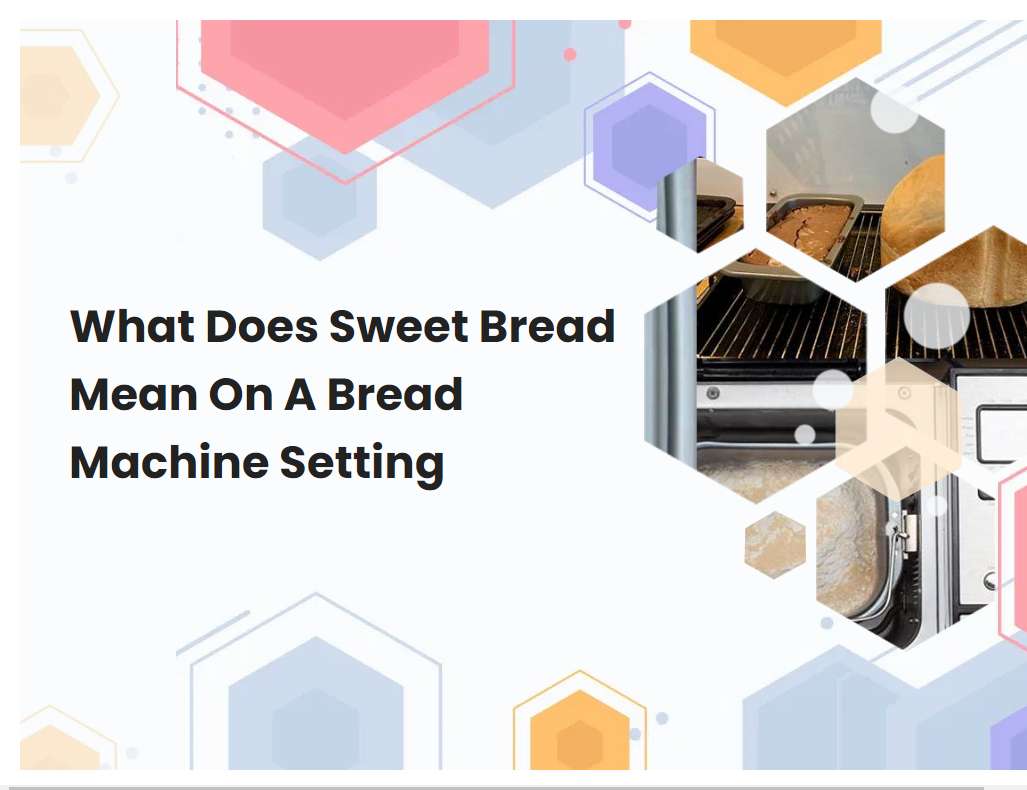 What Does Sweet Bread Mean On A Bread Machine Setting