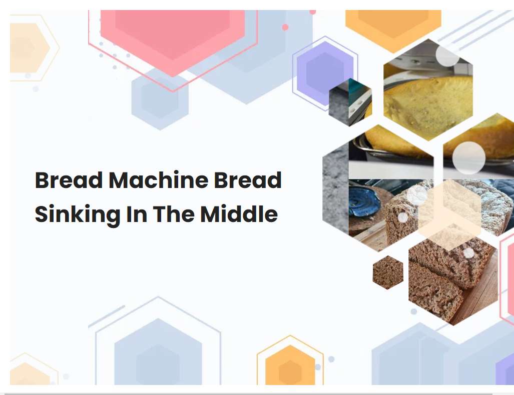 Bread Machine Bread Sinking In The Middle