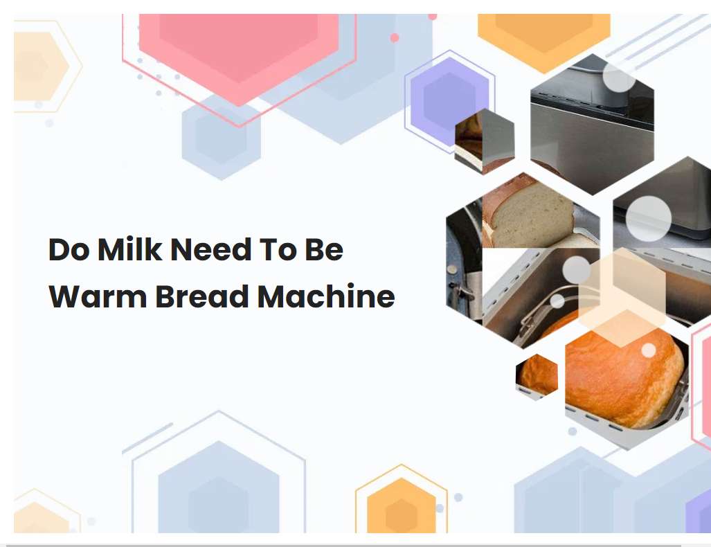 Do Milk Need To Be Warm Bread Machine