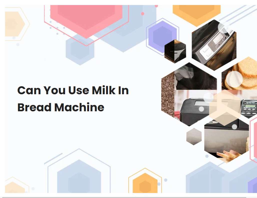 Can You Use Milk In Bread Machine