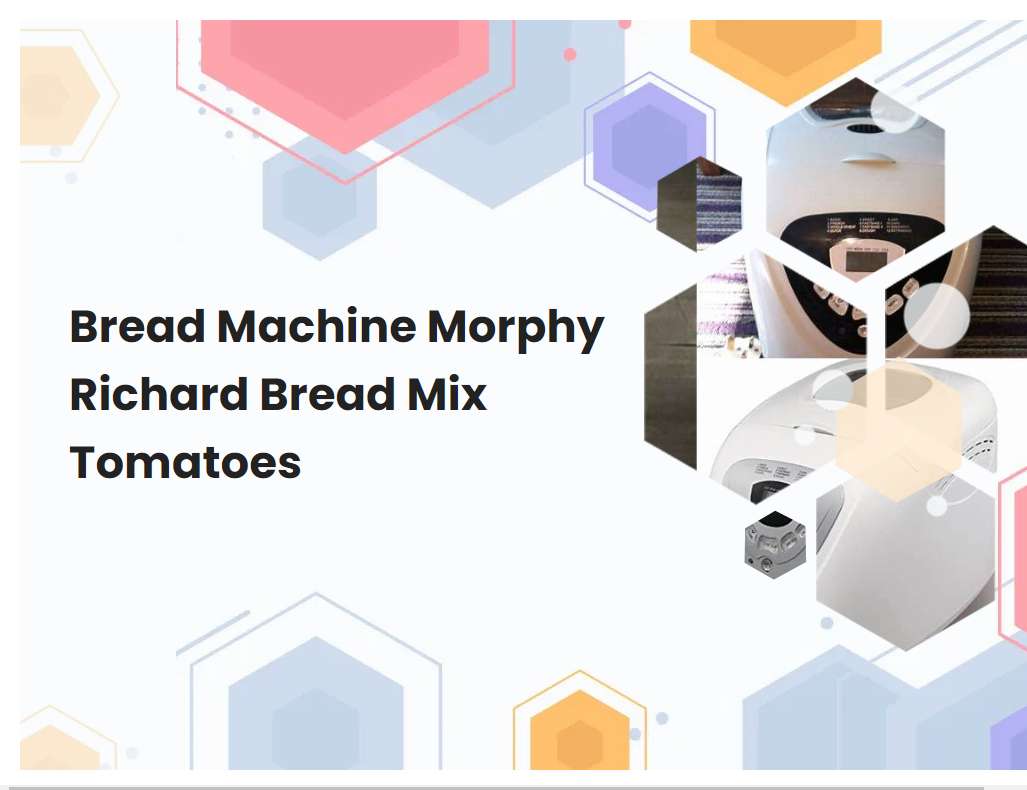 Bread Machine Morphy Richard Bread Mix Tomatoes