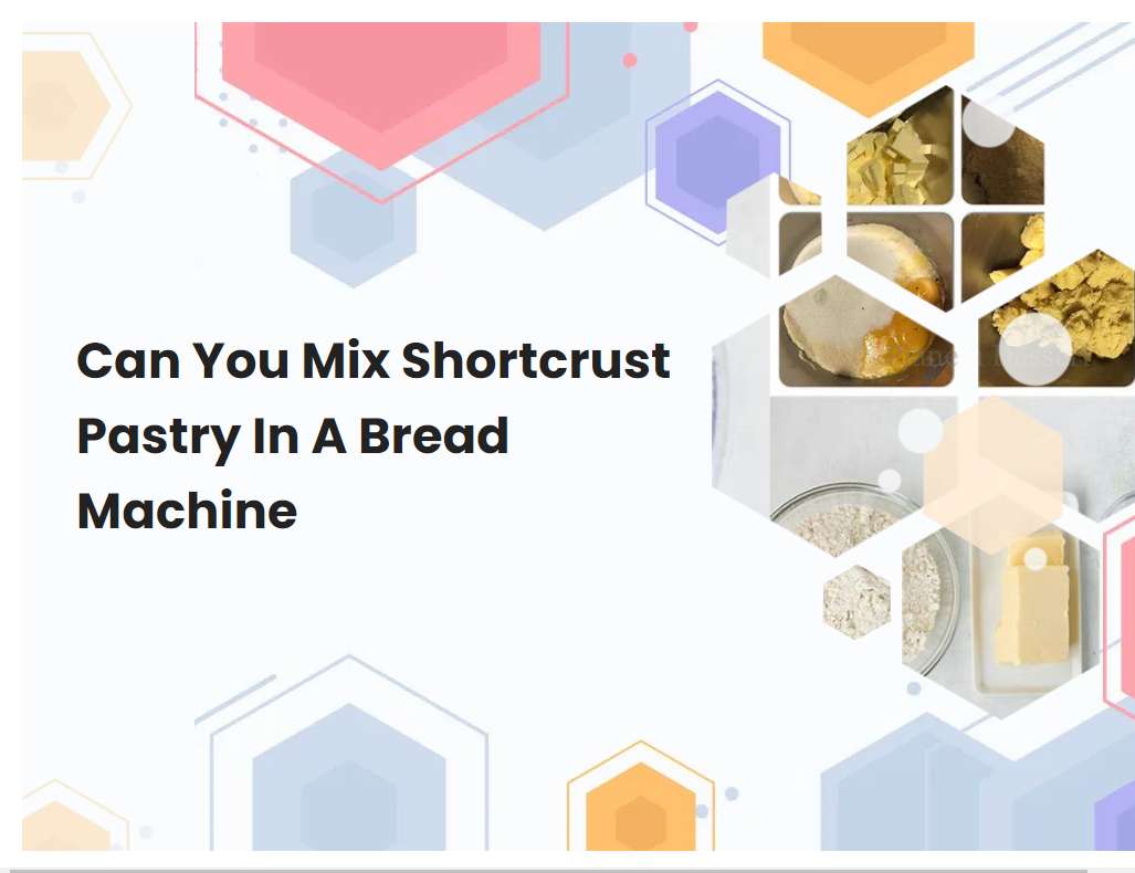 Can You Mix Shortcrust Pastry In A Bread Machine
