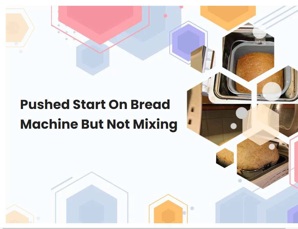Pushed Start On Bread Machine But Not Mixing