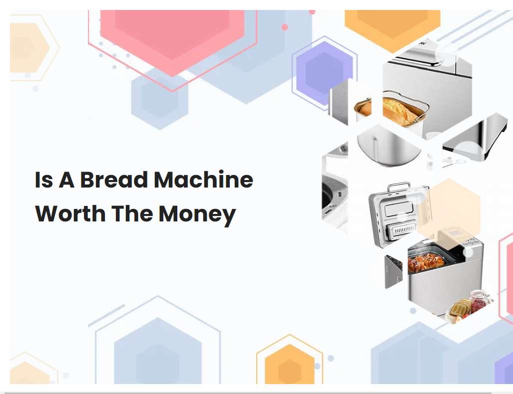 Is A Bread Machine Worth The Money