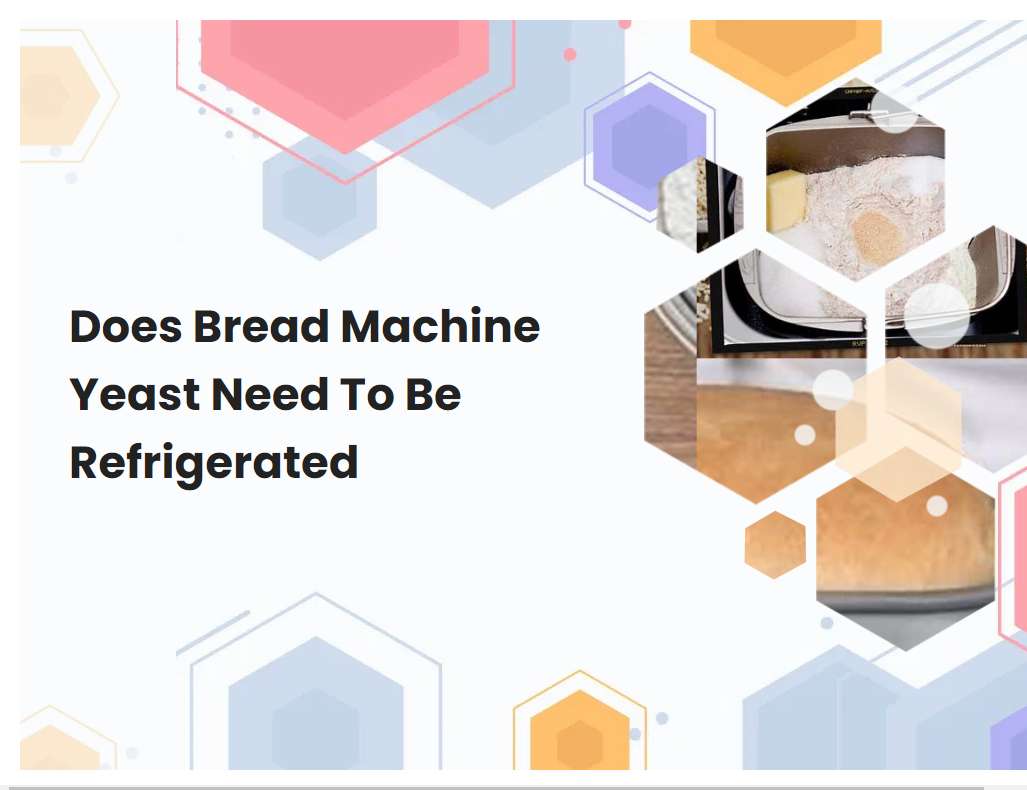 Does Bread Machine Yeast Need To Be Refrigerated Breadmach Does Bread Machine Yeast Need To Be Refrigerated Breadmach
