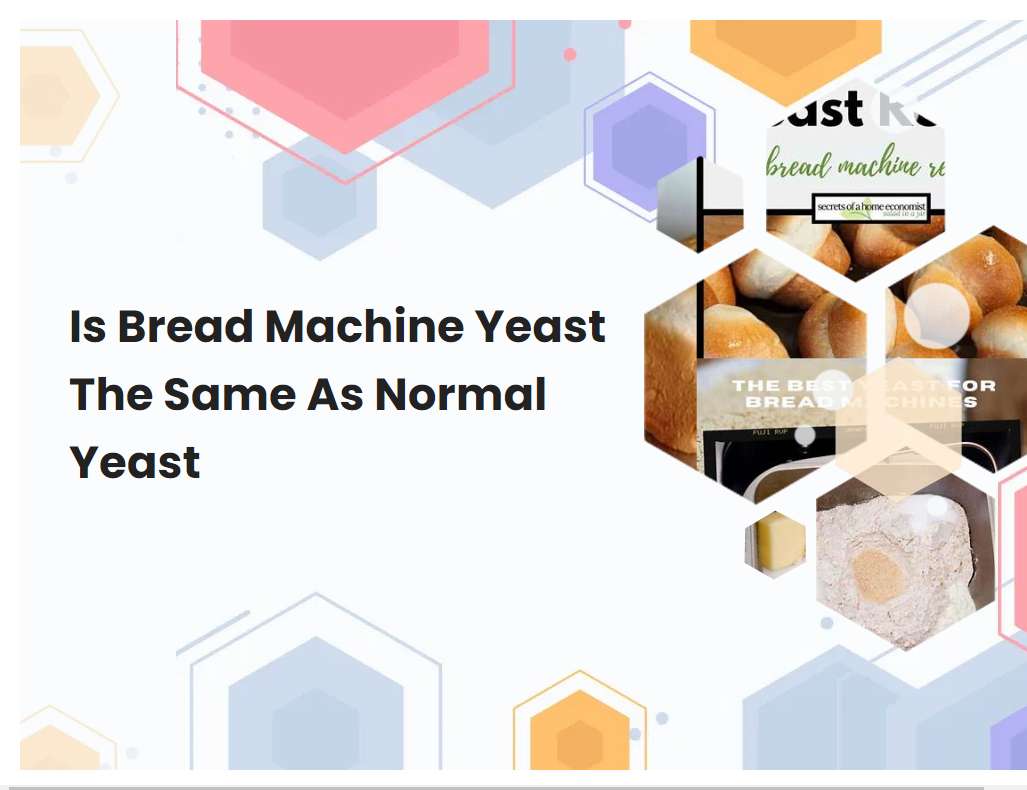 Is Bread Machine Yeast The Same As Normal Yeast