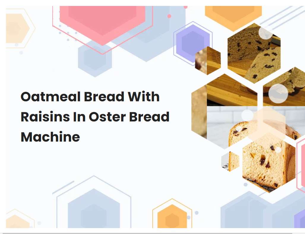Oatmeal Bread With Raisins In Oster Bread Machine
