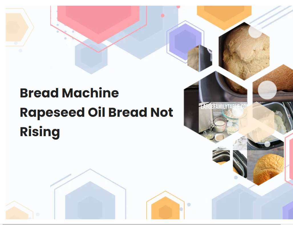 Bread Machine Rapeseed Oil Bread Not Rising