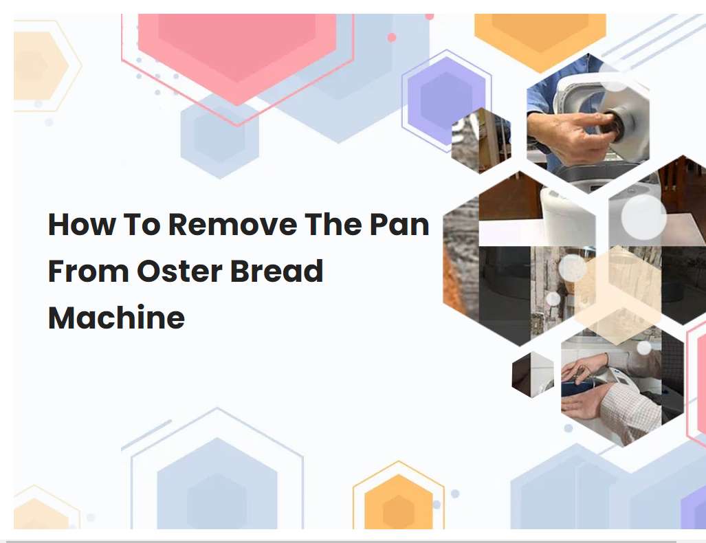 How To Remove The Pan From Oster Bread Machine