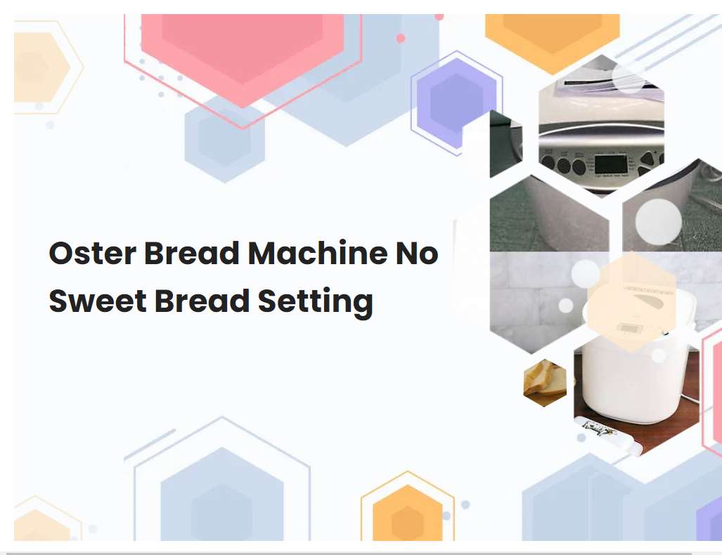 Oster Bread Machine No Sweet Bread Setting