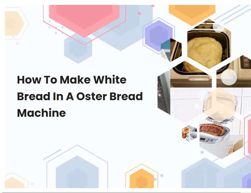 How To Make White Bread In A Oster Bread Machine