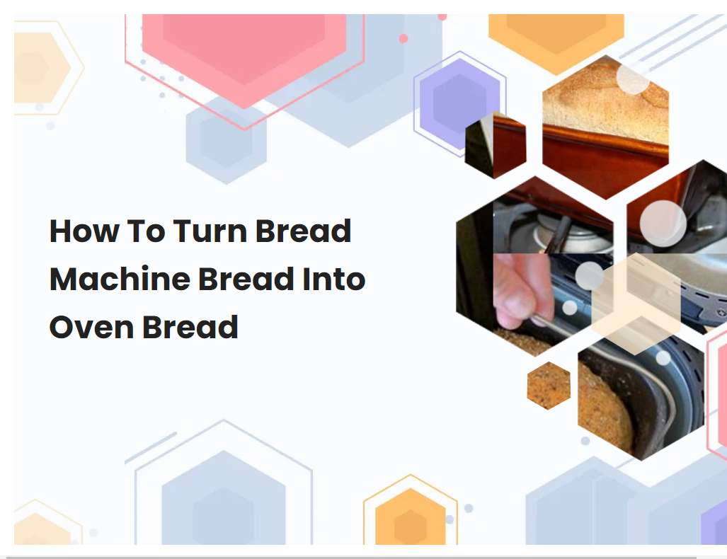 How To Turn Bread Machine Bread Into Oven Bread