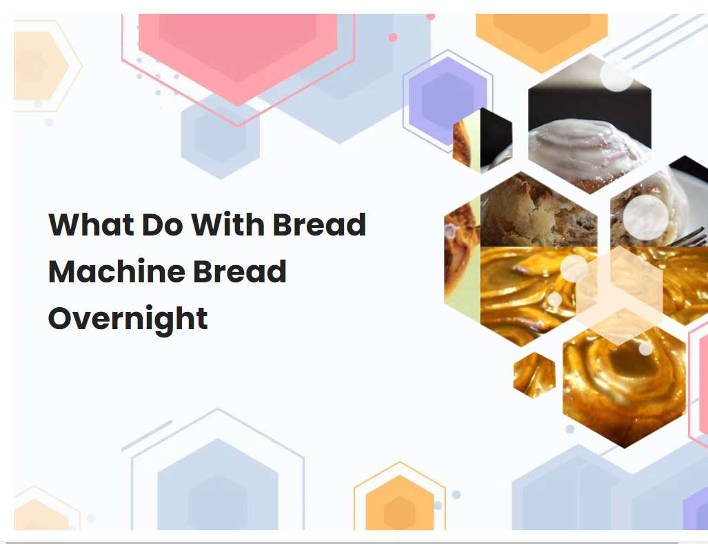 What Do With Bread Machine Bread Overnight