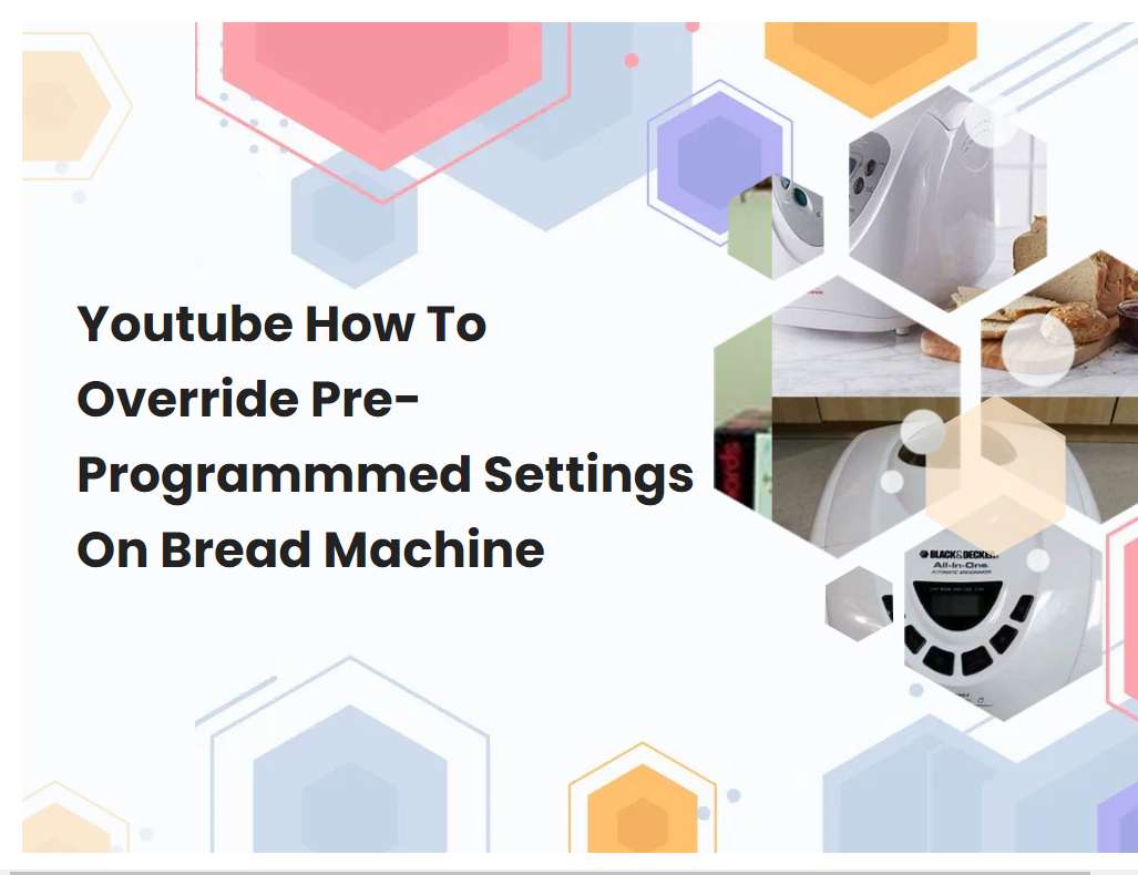 Youtube How To Override Pre-Programmmed Settings On Bread Machine