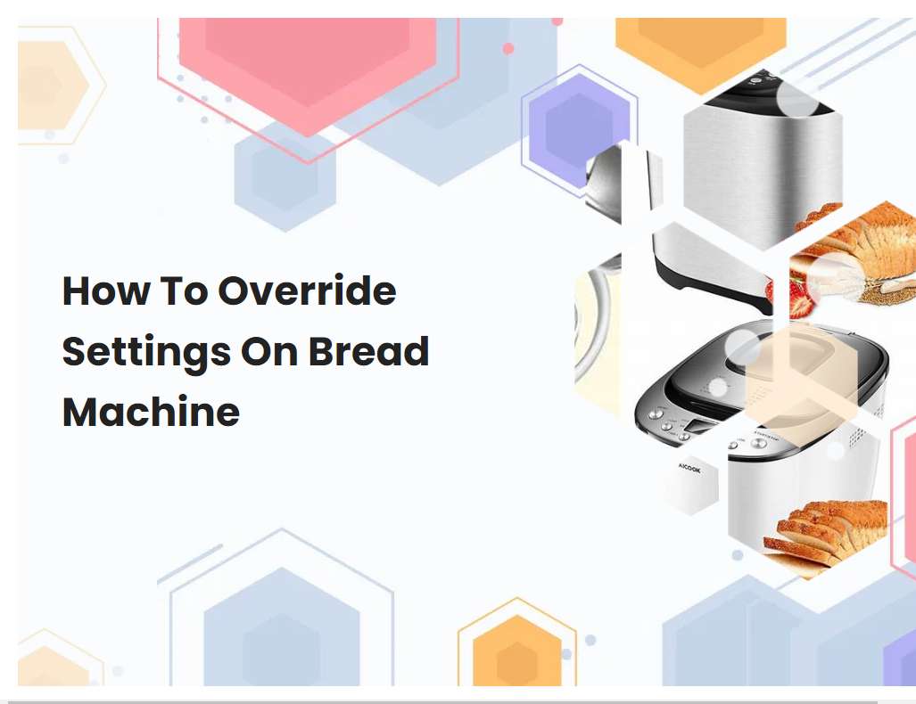 How To Override Settings On Bread Machine