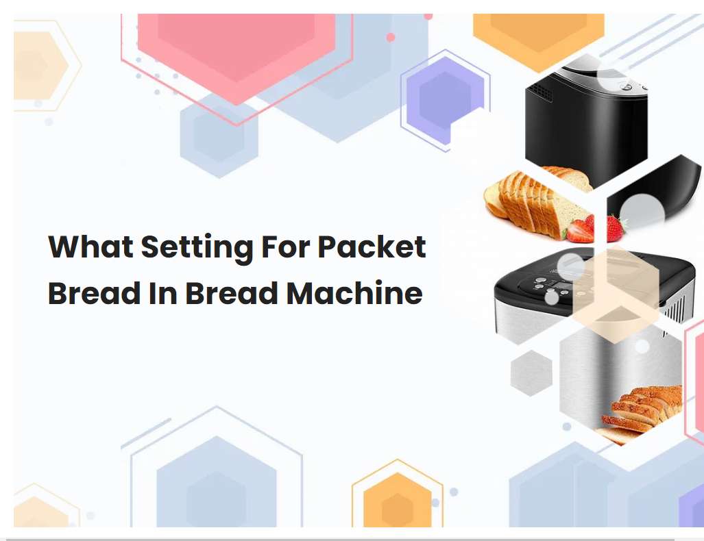 What Setting For Packet Bread In Bread Machine