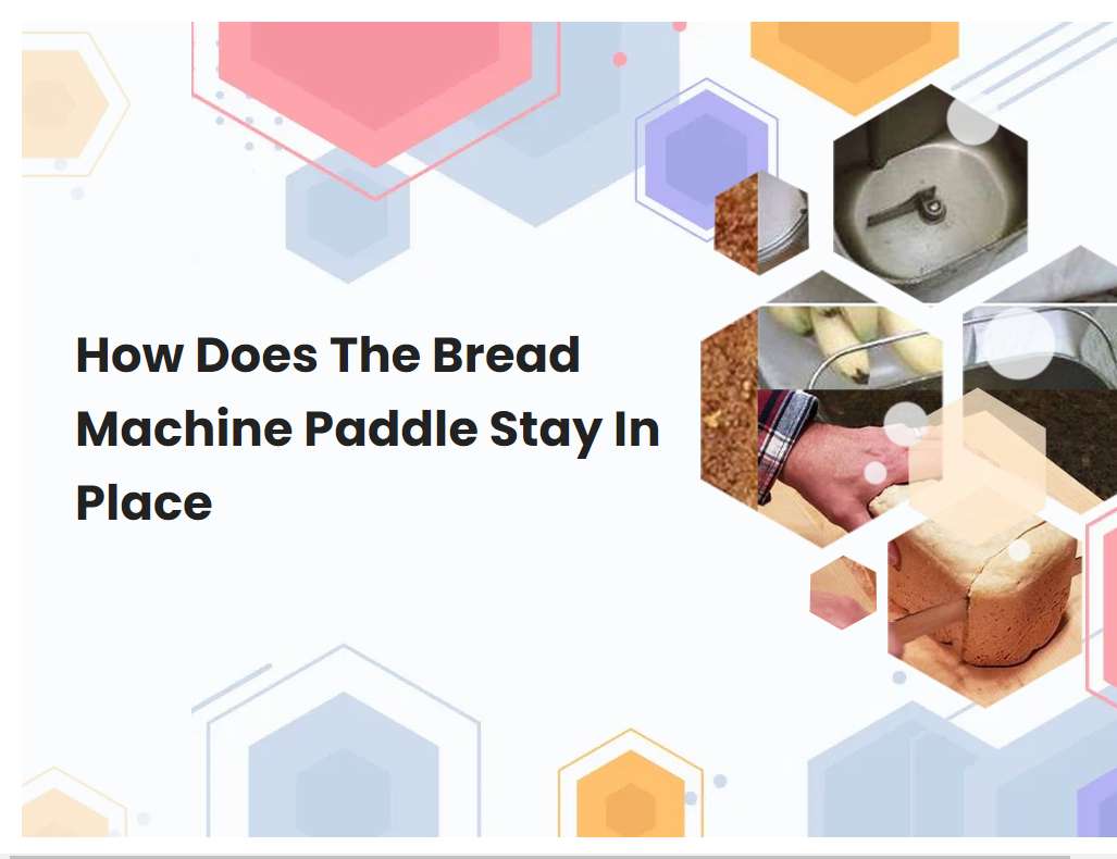 How Does The Bread Machine Paddle Stay In Place