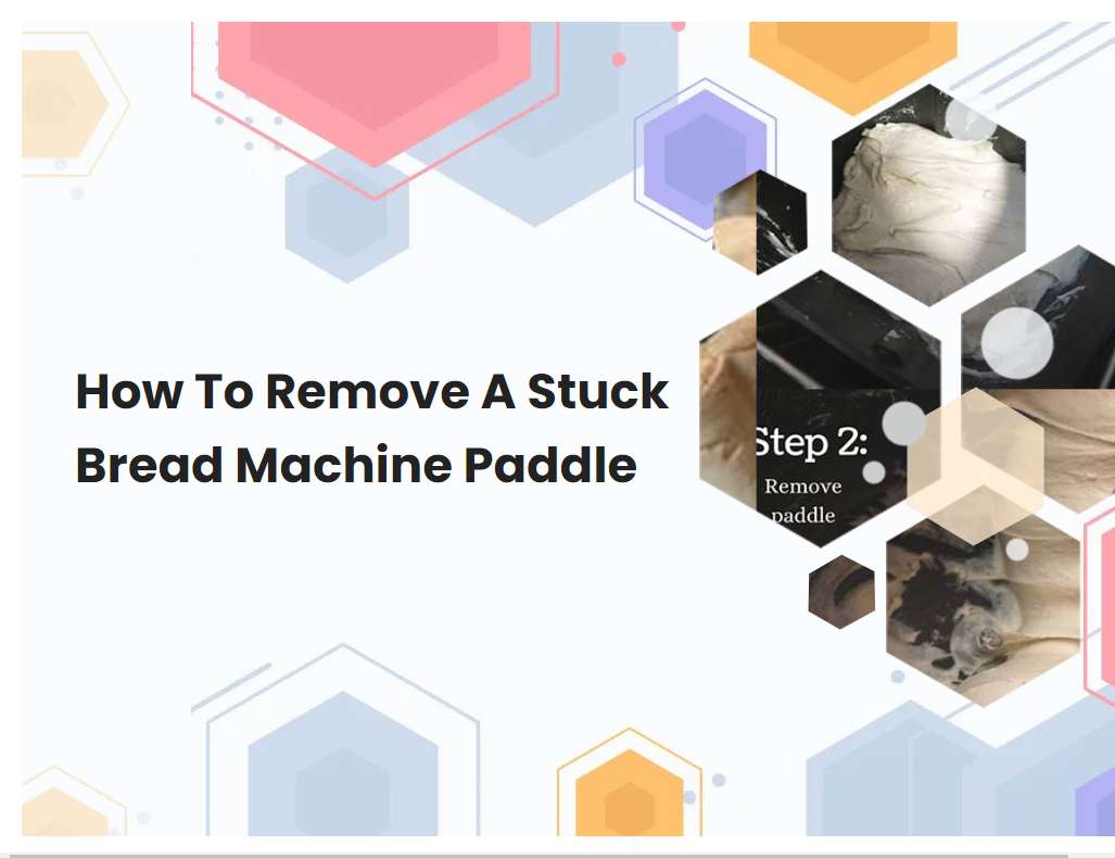 how-to-remove-a-stuck-bread-machine-paddle-breadmach