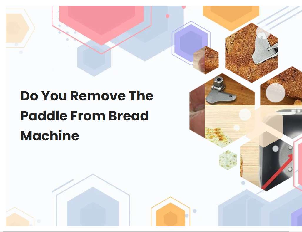 Do You Remove The Paddle From Bread Machine
